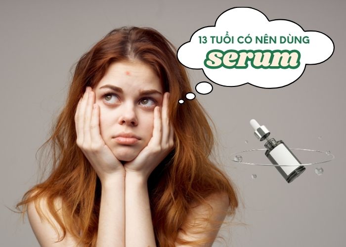 Hỏi đáp | 13 tuổi có nên dùng serum không?