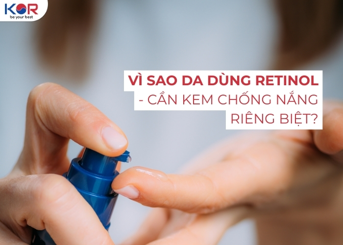 Kem chống nắng Hàn Quốc cho da dùng Retinol dịu nhẹ và hiệu quả [2025]