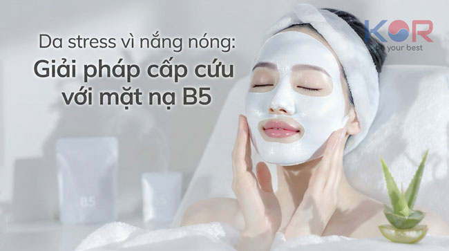 Da stress vì nắng nóng: giải pháp cấp cứu với mặt nạ B5