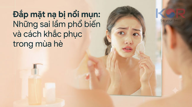 Đắp mặt nạ bị nổi mụn: Những sai lầm phổ biến và cách khắc phục trong mùa hè