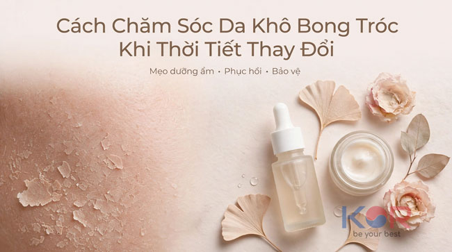Cách Chăm Sóc Da Khô Bong Tróc Khi Thời Tiết Thay Đổi